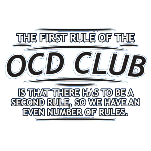 First Rule Of The OCD Club Is There Has To Be A Second Rule - Roadkill T Shirts
