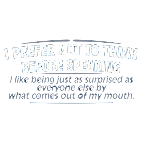 I Prefer Not To Think Before Speaking T-Shirt - Roadkill T Shirts