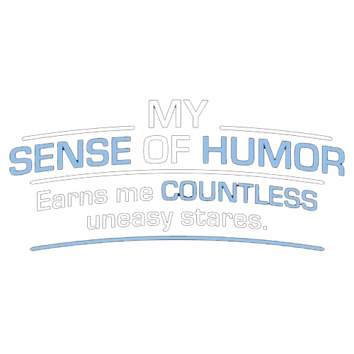 My Sense Of Humor Earns Me Tees