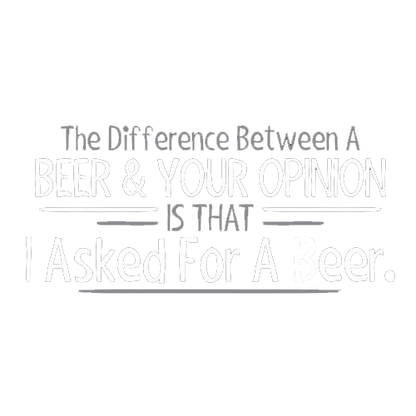 Difference Between A Beer & Your Opinion Tees