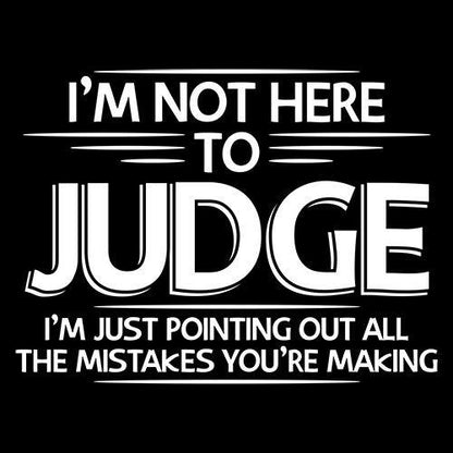 I Am Not Here To Judge T-Shirt