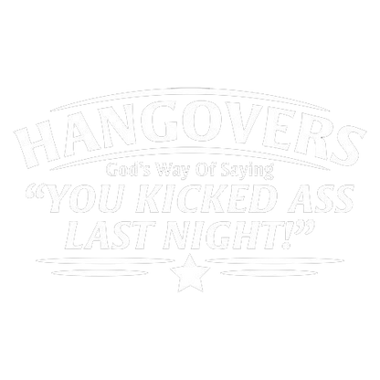 Hangovers God's Way Of Saying You Kicked Ass Last Night - Roadkill T Shirts