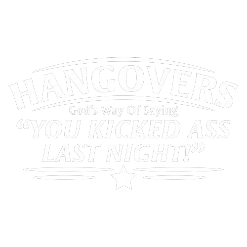 Hangovers God's Way Of Saying You Kicked Ass Last Night - Roadkill T Shirts