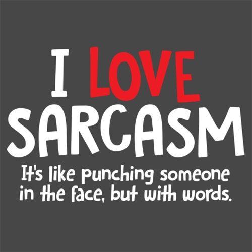 I Love Sarcasm. It's Like Punching Someone In The Face - Roadkill T Shirts