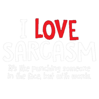 I Love Sarcasm. It's Like Punching Someone In The Face - Roadkill T Shirts