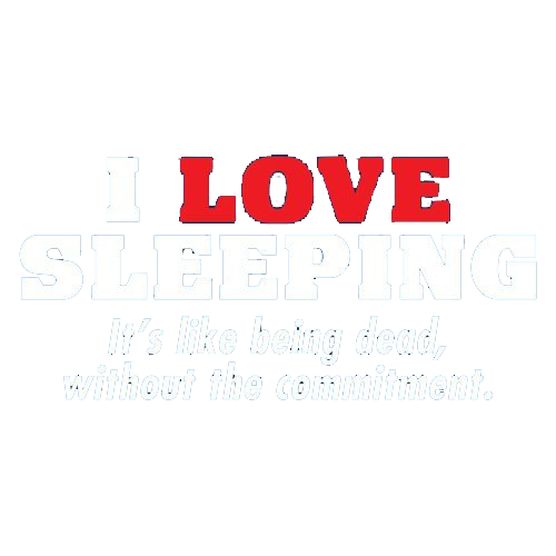 I Love Sleeping It's Like Being Dead - Roadkill T Shirts