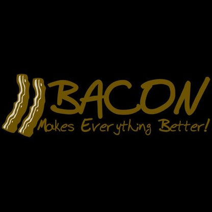 Bacon Makes Everything Better T-Shirt