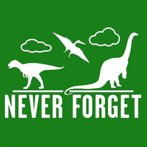 Never Forget - Dinosaurs - Roadkill T Shirts