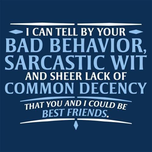 I Can Tell By Your Bad Behavior, Sarcastic Wit And Sheer Lack Of Common Decency - Roadkill T Shirts