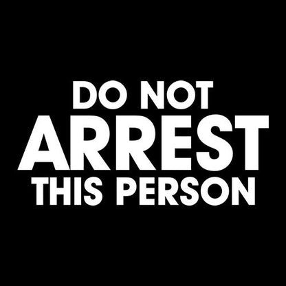 Do Not Arrest This Person T-Shirt