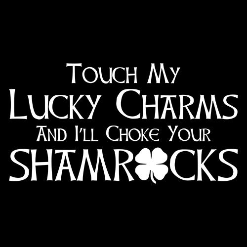 Touch My Lucky Charms & I'll Choke T-Shirt