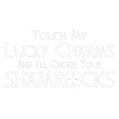 Touch My Lucky Charms & I'll Choke Tees
