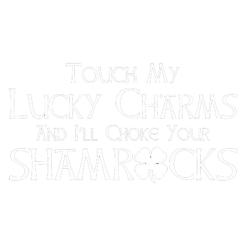 Touch My Lucky Charms & I'll Choke Tees