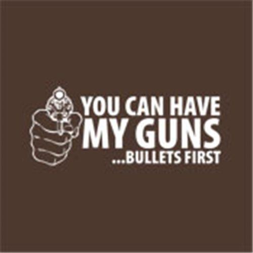You Can Have My Guns Bullets First T-Shirt