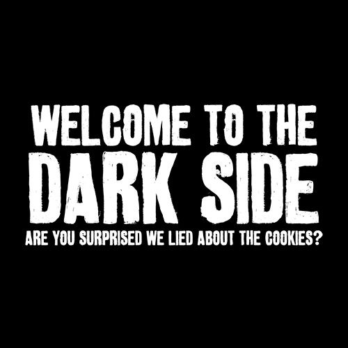 Welcome To The Dark Side We Lied About the Cookies - Roadkill T Shirts