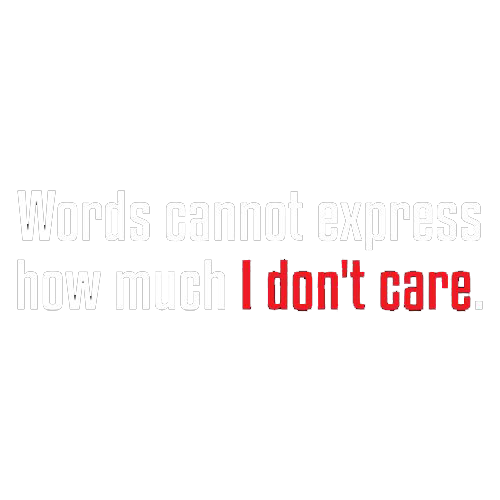 Words Cannot Express How Much I Don't Care Tees