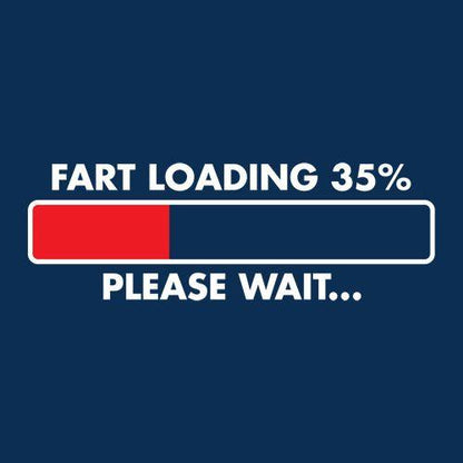 Fart Loading 35% - Please Wait - Roadkill T Shirts