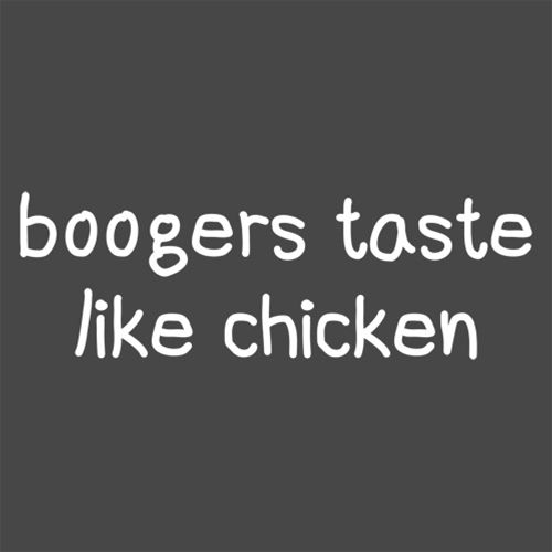 Boogers Taste Like Chicken T-Shirt