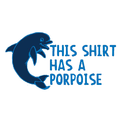 This Shirt Has A Porpoise - Roadkill T Shirts