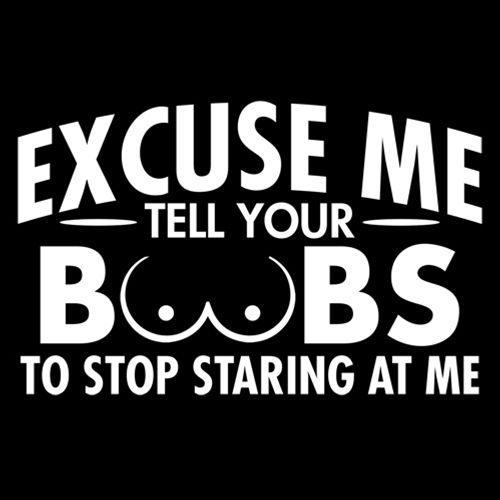 Tell Your Boobs To Stop Staring At Me T-Shirt