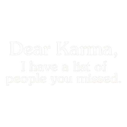 Dear Karma I Have A List Of People Tees