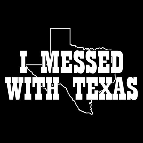 I Messed With Texas - Roadkill T Shirts