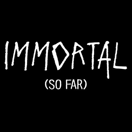 Immortal (So Far) - Roadkill T Shirts