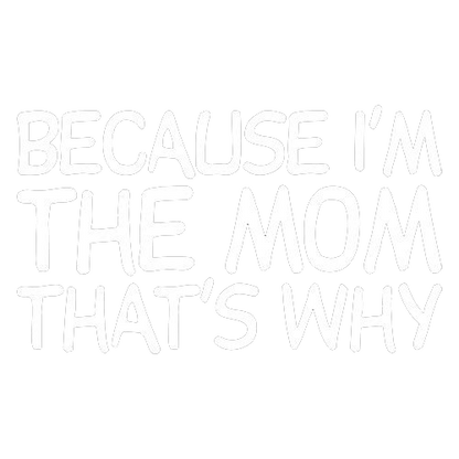 Because I'm The Mom Tees