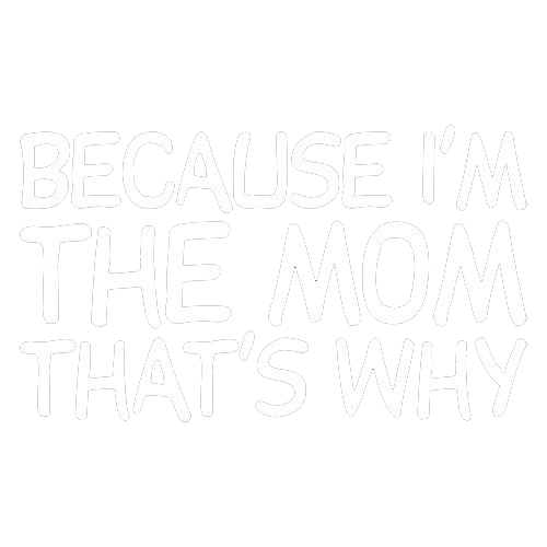 Because I'm The Mom Tees