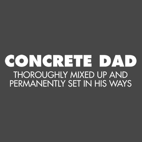 Concrete Dad Thoroughly Mixed Up T-Shirt