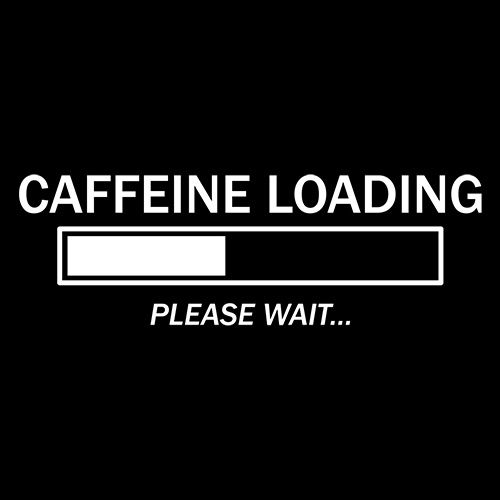 Caffeine Loading Please Wait T-Shirt