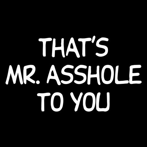 That's Mr. Asshole To You T-Shirt - RoadKill T-Shirts