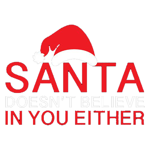 Santa Doesn't Believe In You Either Tees