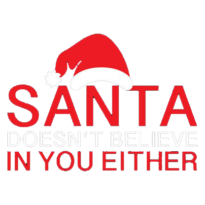 Santa Doesn't Believe In You Either Tees