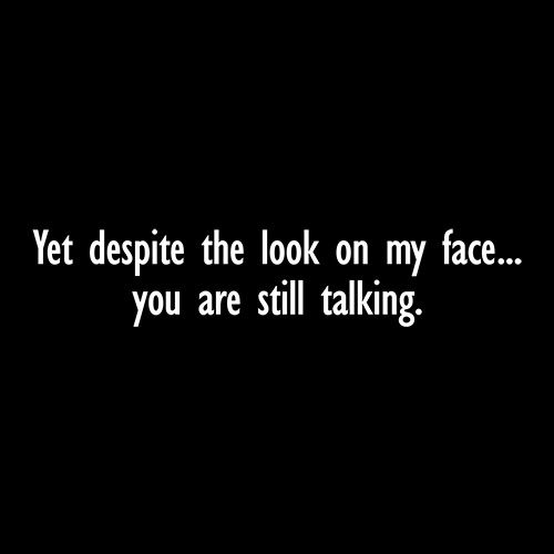 Yet Despite The Look On My Face T-Shirt