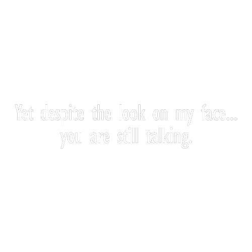Yet Despite The Look On My Face Tees