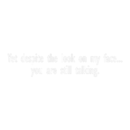 Yet Despite The Look On My Face Tees