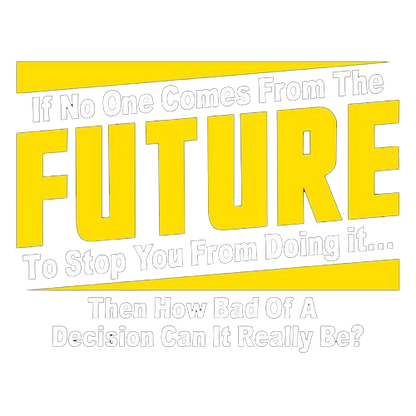 If No One Comes From The Future To Stop You From Doing It...Then How Bad of a - Roadkill T Shirts