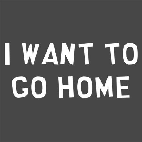 I Want To Go Home T-Shirt - Roadkill T Shirts