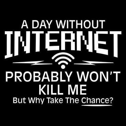 Day Without Internet Probably Won't Kill Me T-Shirt