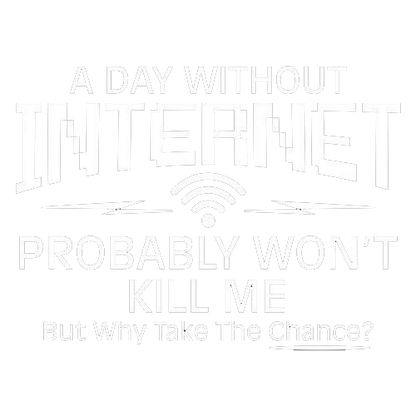 Day Without Internet Probably Won't Kill Me Tees