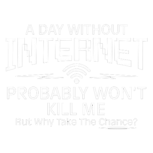 Day Without Internet Probably Won't Kill Me Tees