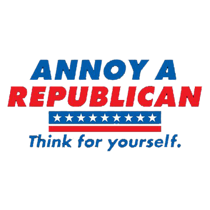 Annoy A Republican Think For Yourself Tees