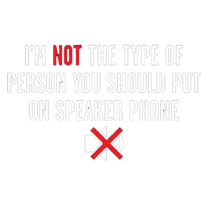 Roadkill T Shirts - I'm Not The Type Of Person You Should Put On Speaker Phone T-Shirts