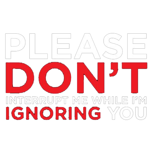 Please Don't Interrupt Me Tees