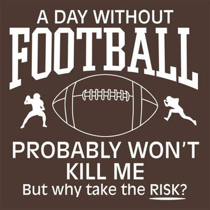 A Day Without Football Probably T-Shirt