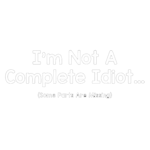 I'm Not A Complete Idiot. Some Parts Are Missing - Roadkill T Shirts