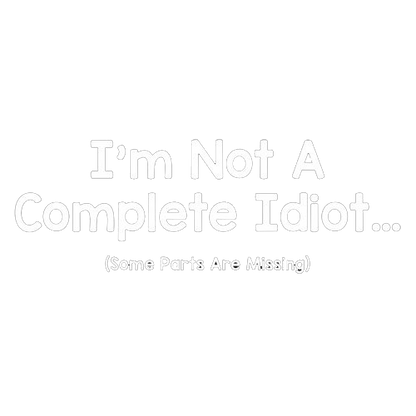 I'm Not A Complete Idiot. Some Parts Are Missing - Roadkill T Shirts