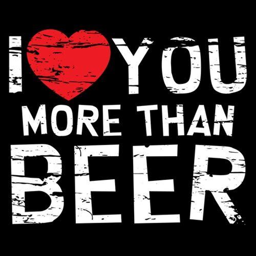 I Love You More Than Beer T-Shirt