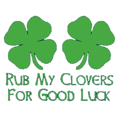 Rub My Clovers For Good Luck - Roadkill T Shirts